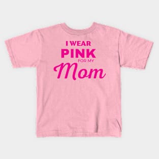 I WEAR PINK FOR MY MOM Kids T-Shirt